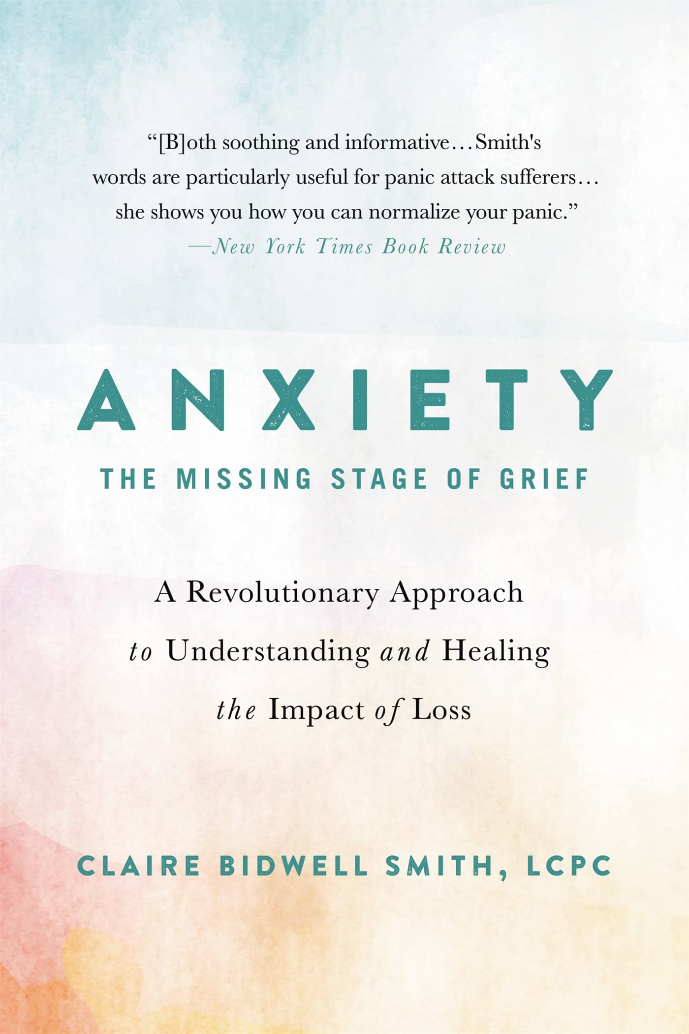 Anxiety: The Missing Stage of Grief: A Revolutionary Approach to Understanding and Healing the Impact of Loss