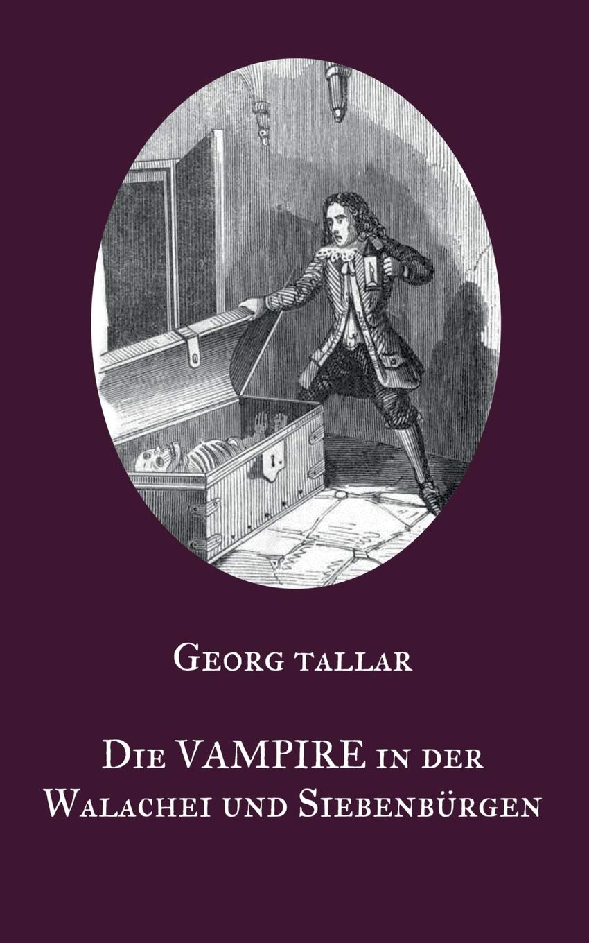 Die Vampire in der Walachei und Siebenbürgen: Ein Augenzeugenbericht aus dem 18. Jahrhundert - Visum repertum anatomico-chirurgicum (German Edition)