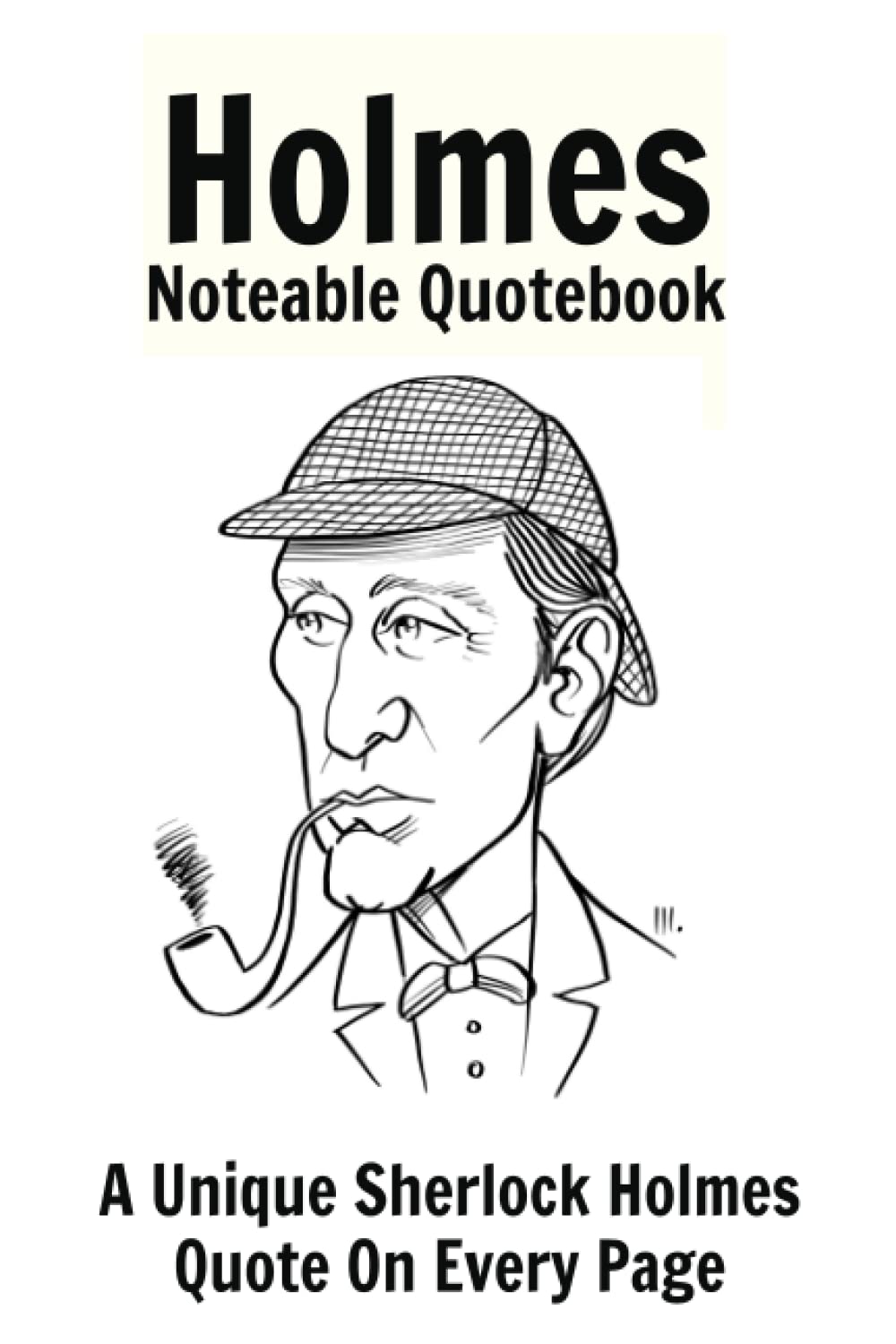 Holmes Noteable Quotebook: A Unique Sherlock Holmes Quote On Every Page (Noteable Quotebooks)