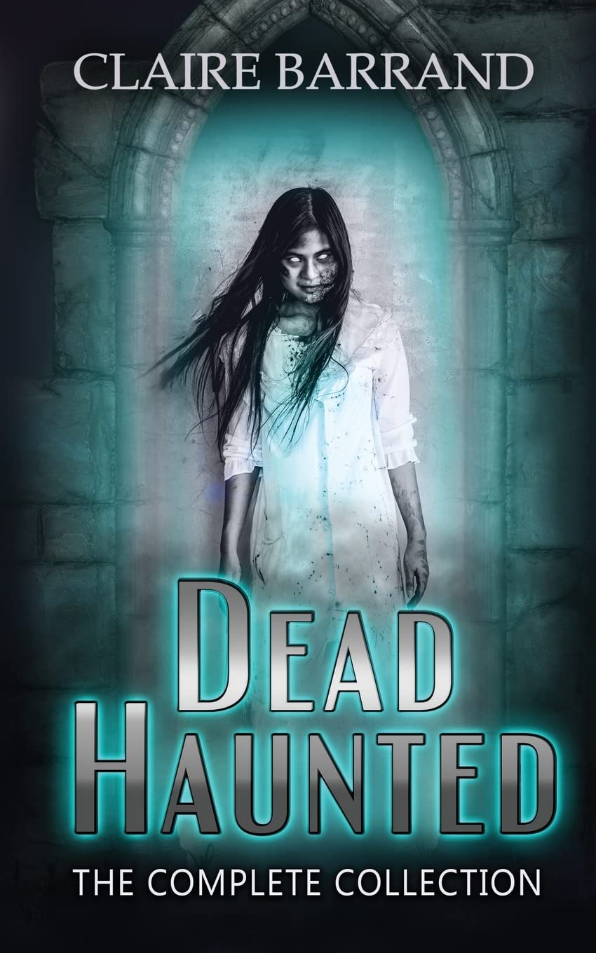 Dead Haunted ~ The Collection: A creepy collection of short stories based on true events in Gothic Victorian Wales: The Complete Collection: 3