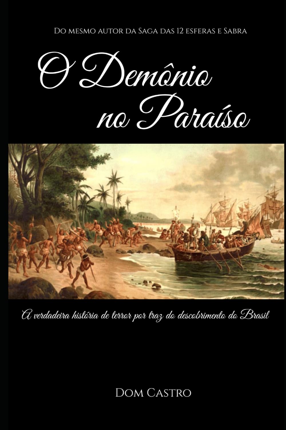 O Demônio no Paraíso: A Verdadeira História de Terror por traz do Descobrimento do Brasil