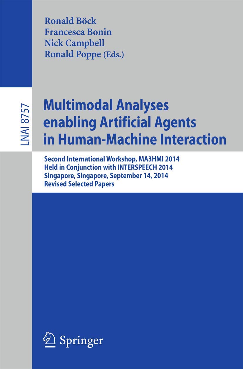 Multimodal Analyses Enabling Artificial Agents in Human-machine Interaction: Second International Workshop, Ma3hmi 2014, Held in Conjunction With ... / Lecture Notes in Artificial Intelligence)