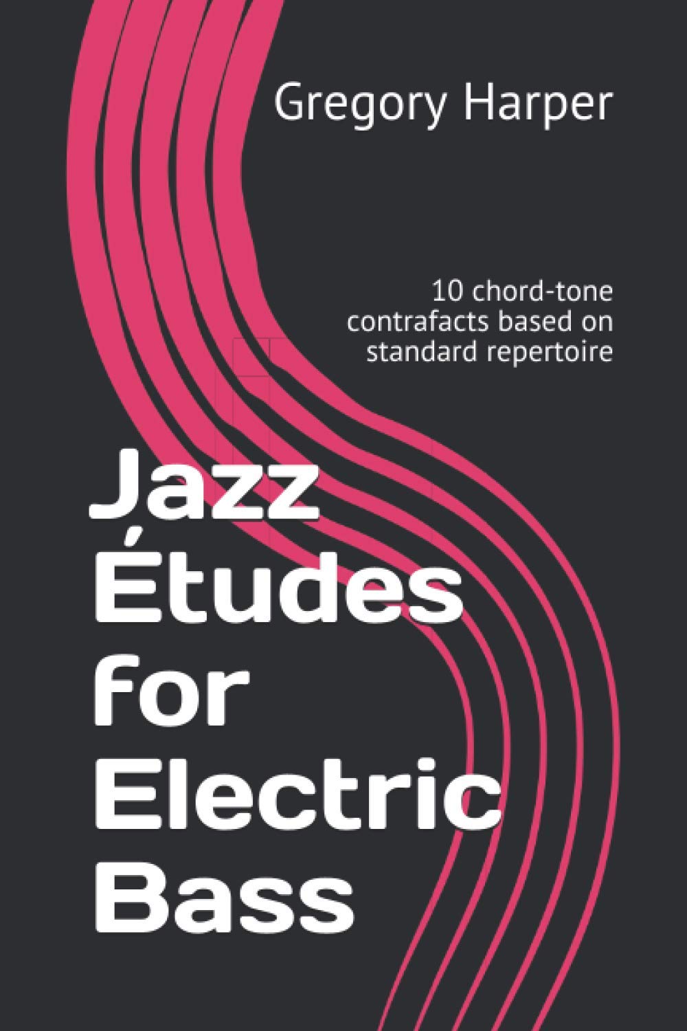 Jazz Études for Electric Bass: 10 chord-tone contrafacts based on standard repertoire