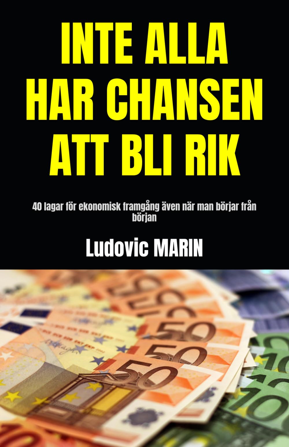 INTE ALLA HAR CHANSEN ATT BLI RIK: 40 lagar för ekonomisk framgång även när man börjar från början