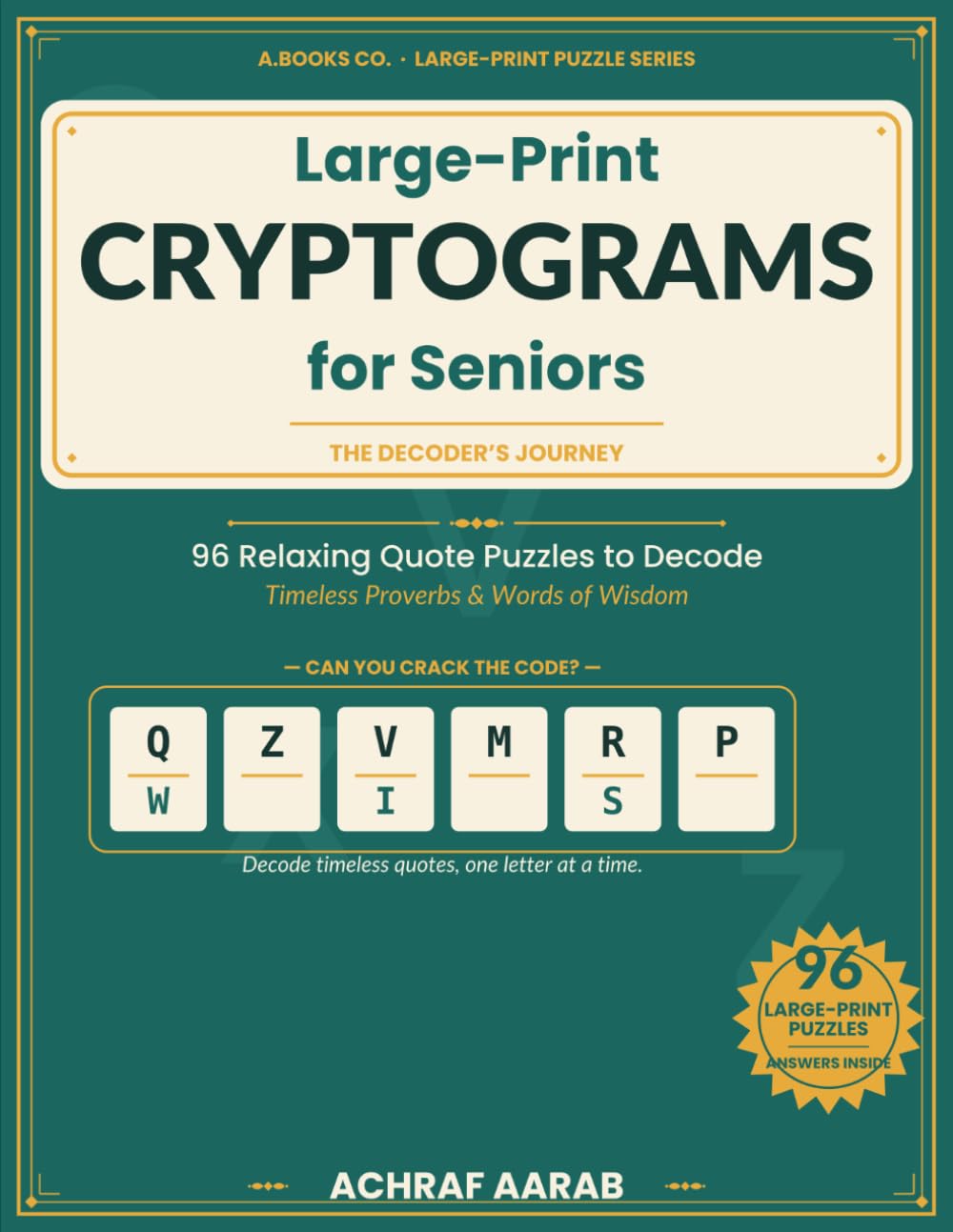 Large-Print Cryptograms for Seniors: 96 Relaxing Quote Puzzles to Decode — Timeless Proverbs & Words of Wisdom in Easy-to-Read Large Print, with ... Starter-Letter Hints & Full Answers