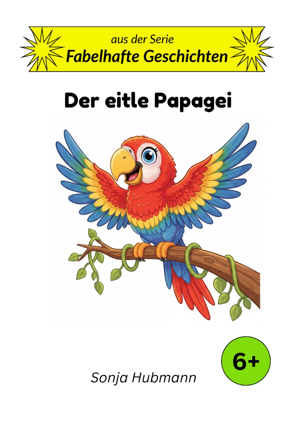Der eitle Papagei: Fabelhafte Geschichten - Tierische Erzählungen für Kinder ab 6 Jahren: 10-Minuten-Geschichten für Kinder ab 6 (Band 3)