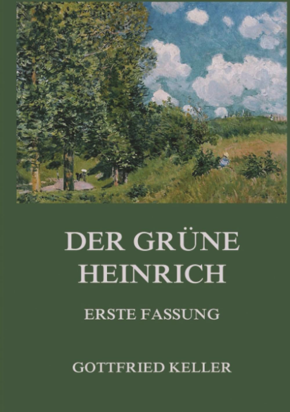 Der grüne Heinrich (Erste Fassung): Einer der bedeutendsten Bildungsromane der deutschen Literatur