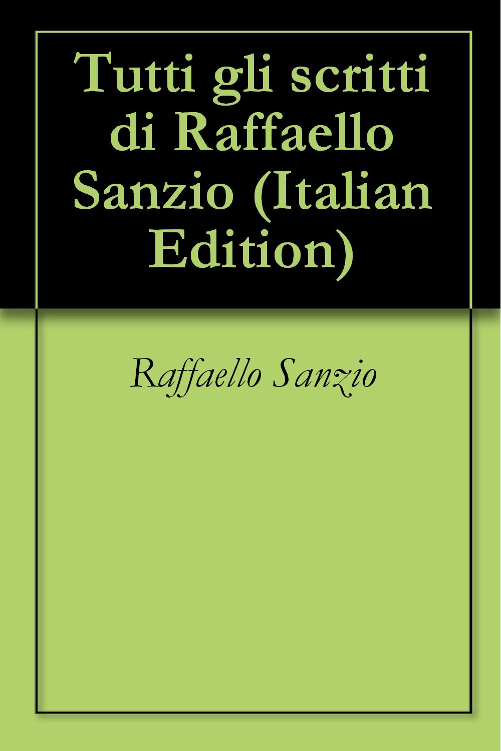 Tutti gli scritti di Raffaello Sanzio (Italian Edition)