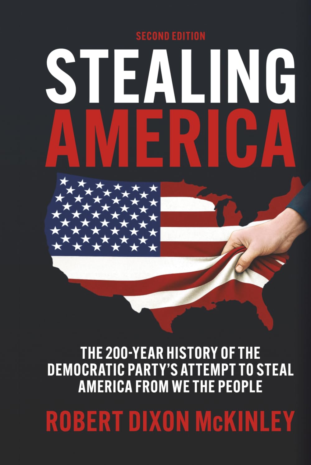 Stealing America: The 200 Year History of The Democratic Party's Attempt to Steal America From We The People
