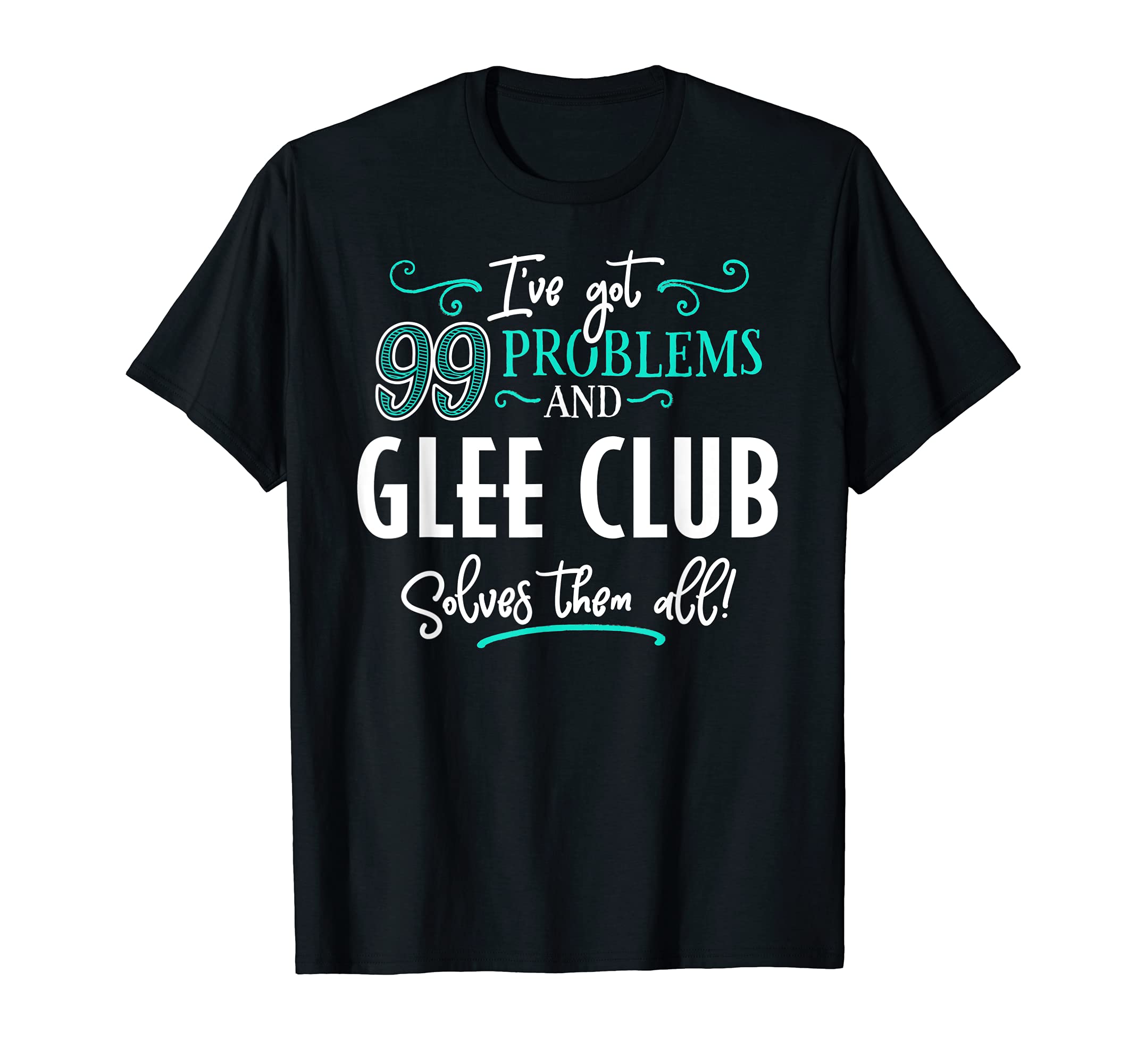 Glee Club Design Gift - Glee Club Solves Them All! T-Shirt