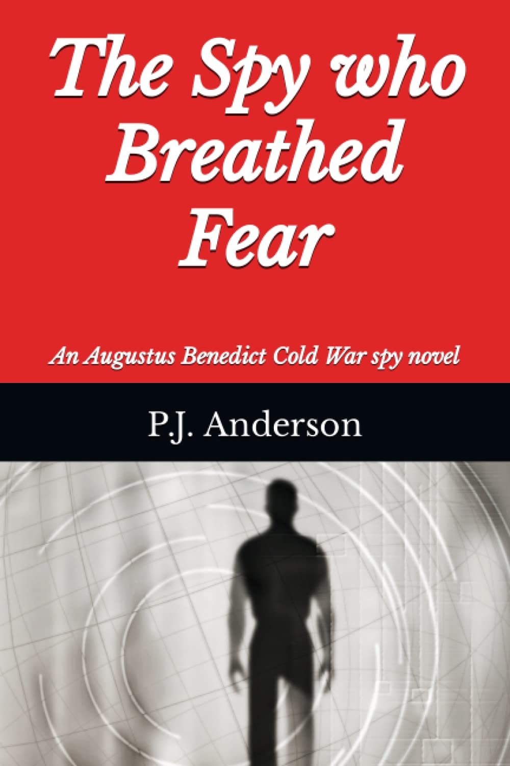 The Spy who Breathed Fear: An Augustus Benedict Cold War spy novel: 2 (The Augustus Benedict Cold War Spy Series)