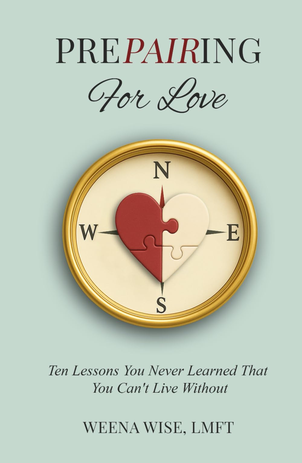 Prepairing for Love: Ten Lessons You Never Learned That You Can't Live Without