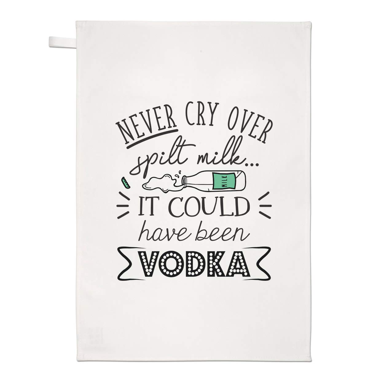 Never Cry Over Spilt Milk It Could Have Been Vodka Tea Towel Dish Cloth