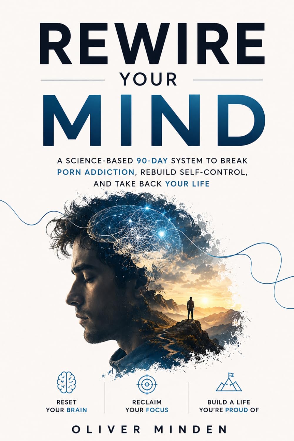 Rewire Your Mind: Break Porn Addiction, Reset Your Brain, and Reclaim Control of Your Life