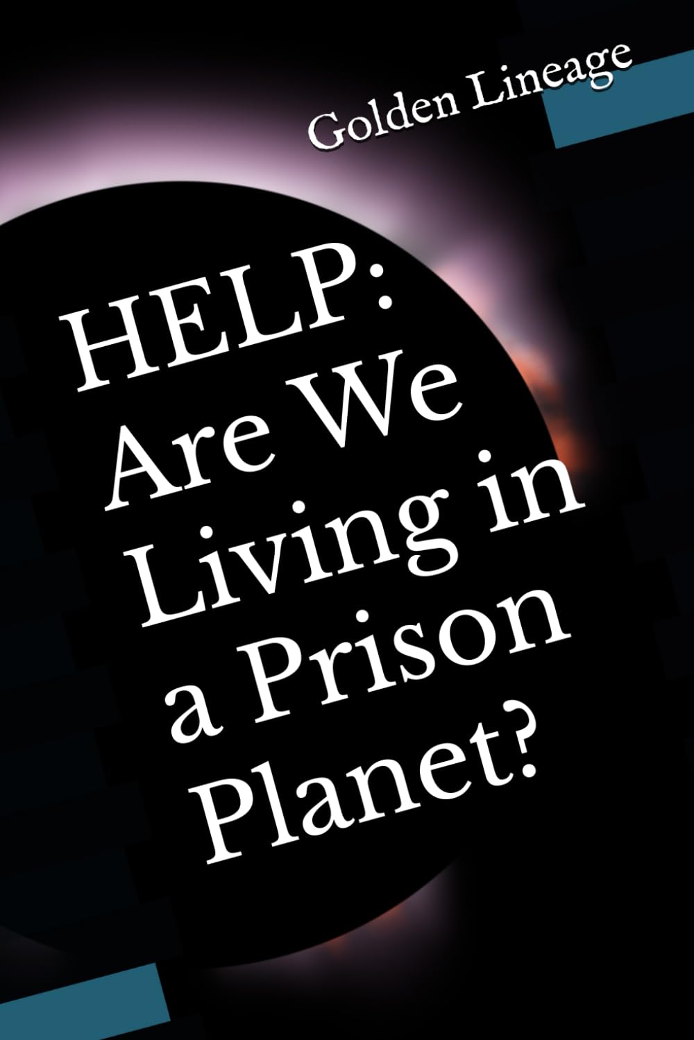 HELP: Are We Living in a Prison Planet? (The world we live in is not as we know it!)