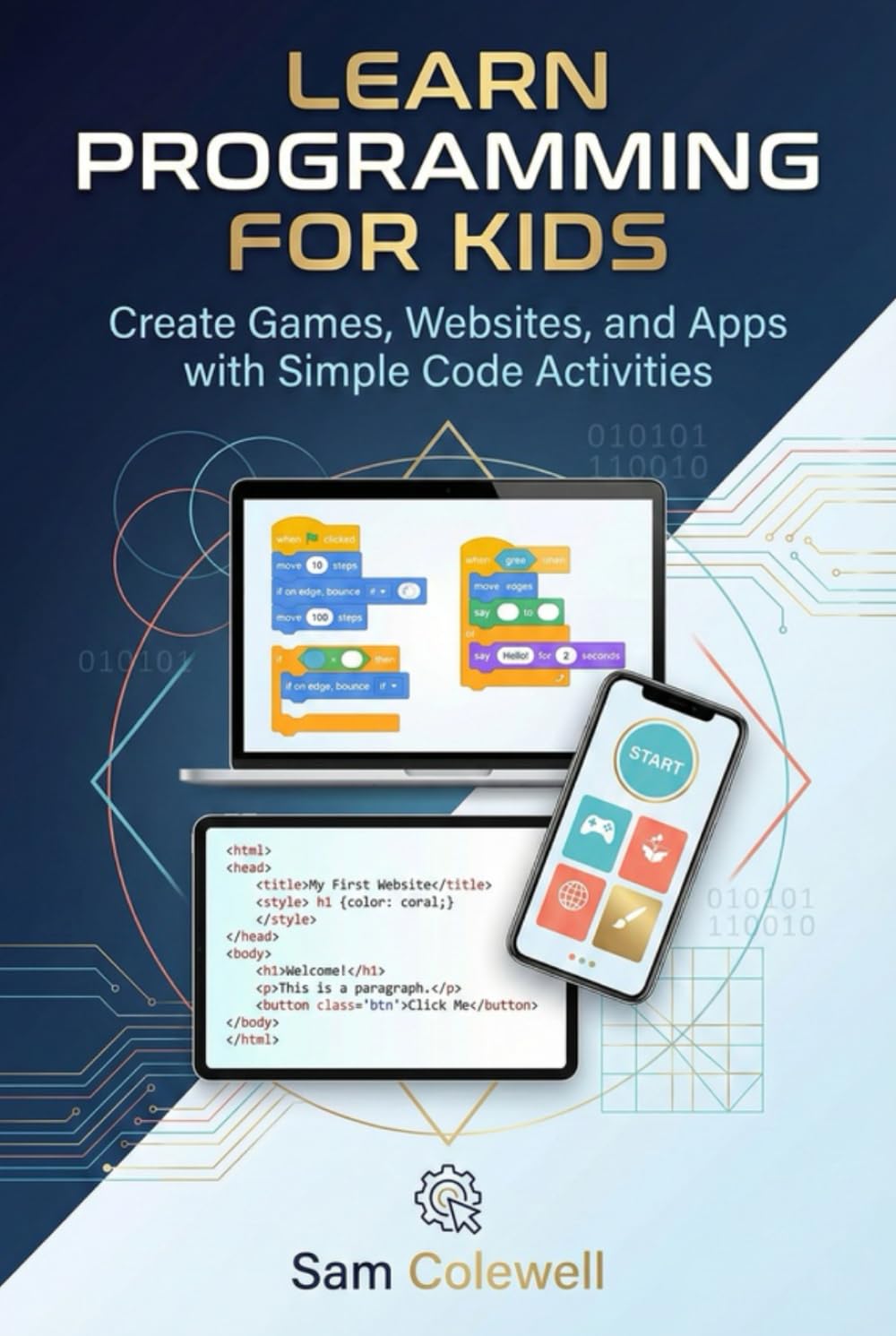 Learn Programming for Kids: Create Games, Websites, and Apps with Simple Code Activities