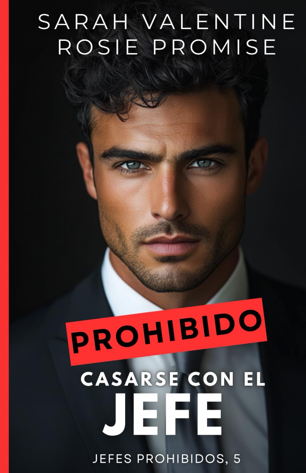 Prohibido casarse con el jefe: Un matrimonio accidental, un jefe insoportable y una atracción incontrolable (Jefes prohibidos)