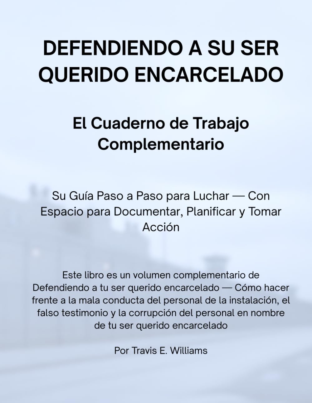 DEFENDIENDO A SU SER QUERIDO ENCARCELADO: El Cuaderno de Trabajo Complementario (Defending Your Incarcerated Loved One)
