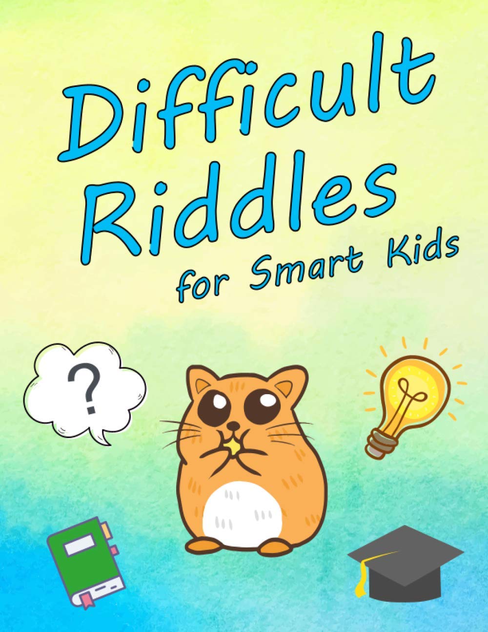 Difficult Riddles for Smart Kids: Question and Brain Teasers for Smart 4-8 Year Old Children