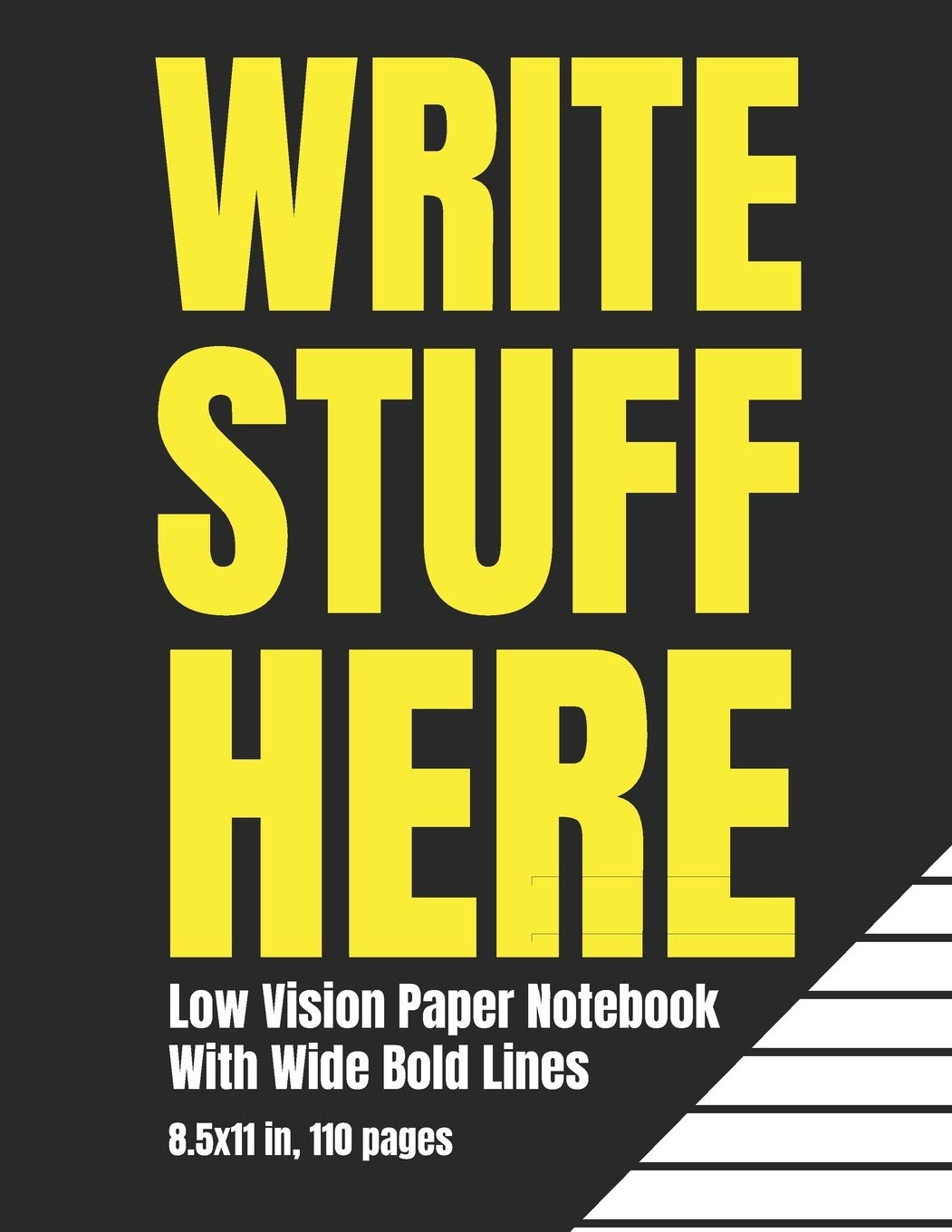 Low Vision Paper Notebook With Wide Bold Lines: Write Stuff Here: A Big Lined Book For Visually Impaired or Legally Blind People With A Sense of Humor