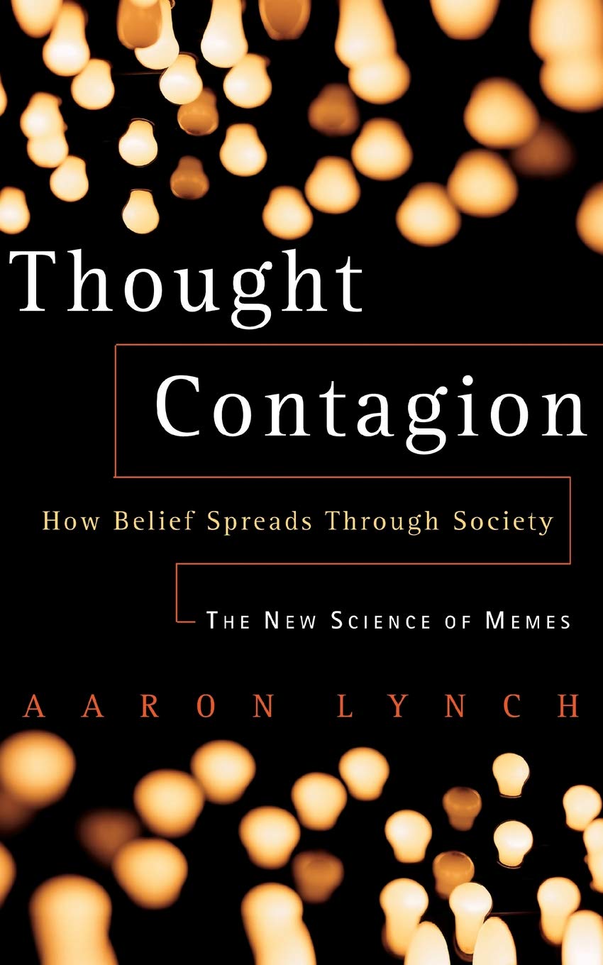 Thought Contagion: How Belief Spreads Through Society: The New Science of Memes: How Ideas Act Like Viruses (The Kluwer International Series in Engineering & Computer Science)