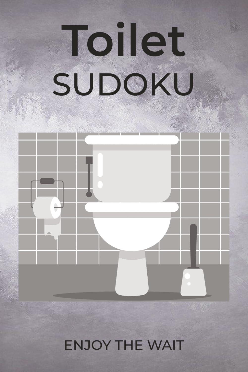 Toilet Sudoku Puzzle Book: Sudoku for Bathroom Breaks | Turn Downtime into Brain Time | Quick, Fun Puzzles While You Go | 6x9 Inches, 110 Pages | 50+ Puzzles | Solutions Included