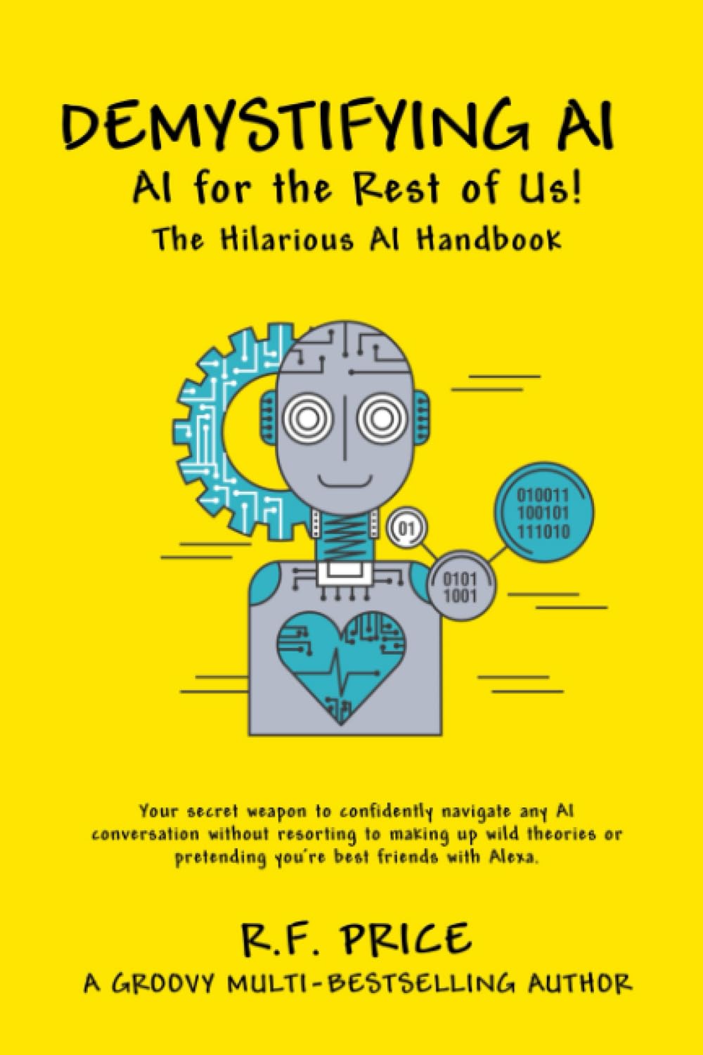 Demystifying AI: AI for the Rest of Us: The Hilarious AI Handbook