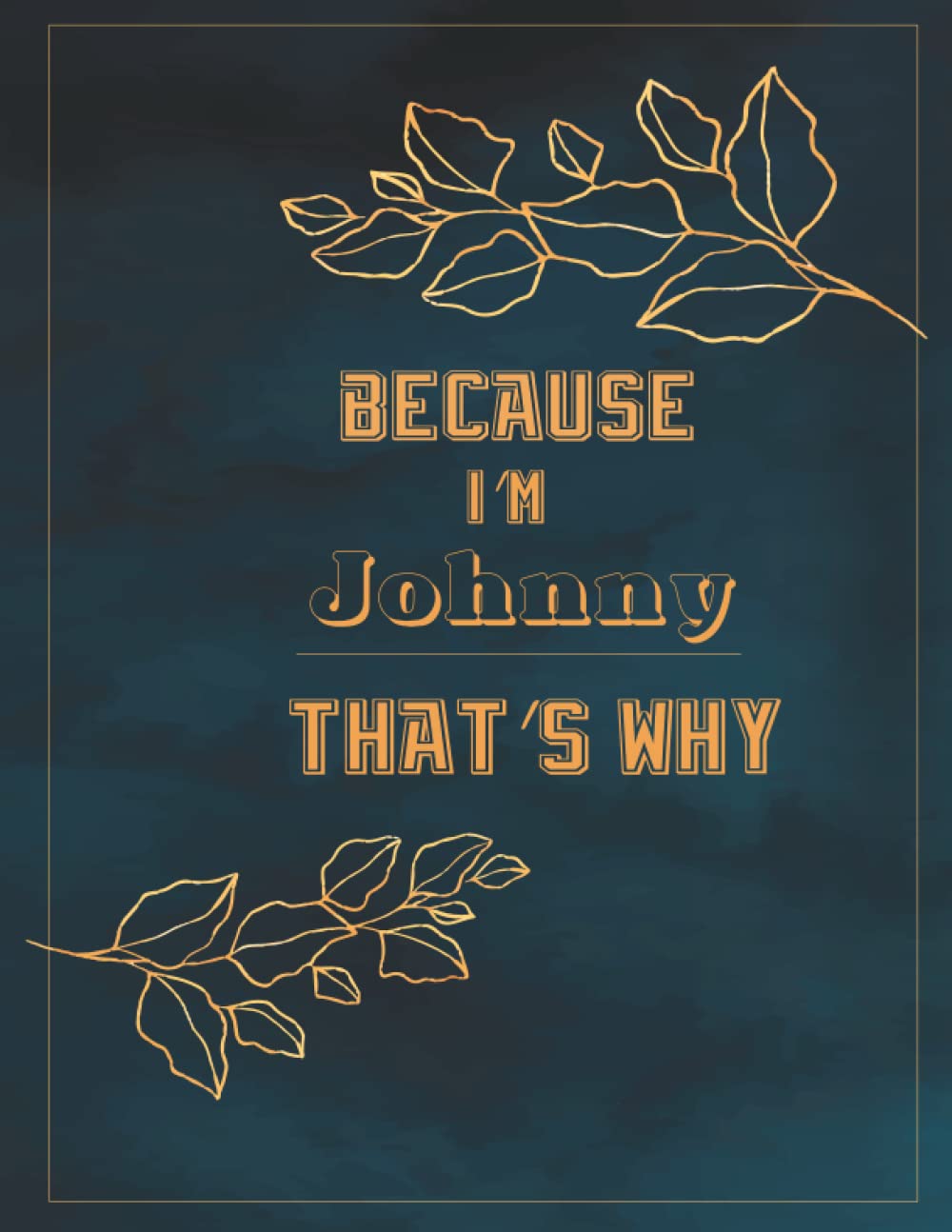 Because I'm Johnny That's Why: Cute Lined Notebook / Personalized Name Journal for Johnny NoteBook | Gift for women , girls , moms , daughter, ... Johnny [ Birthday Gift- (6 x 9) - 120 Pages
