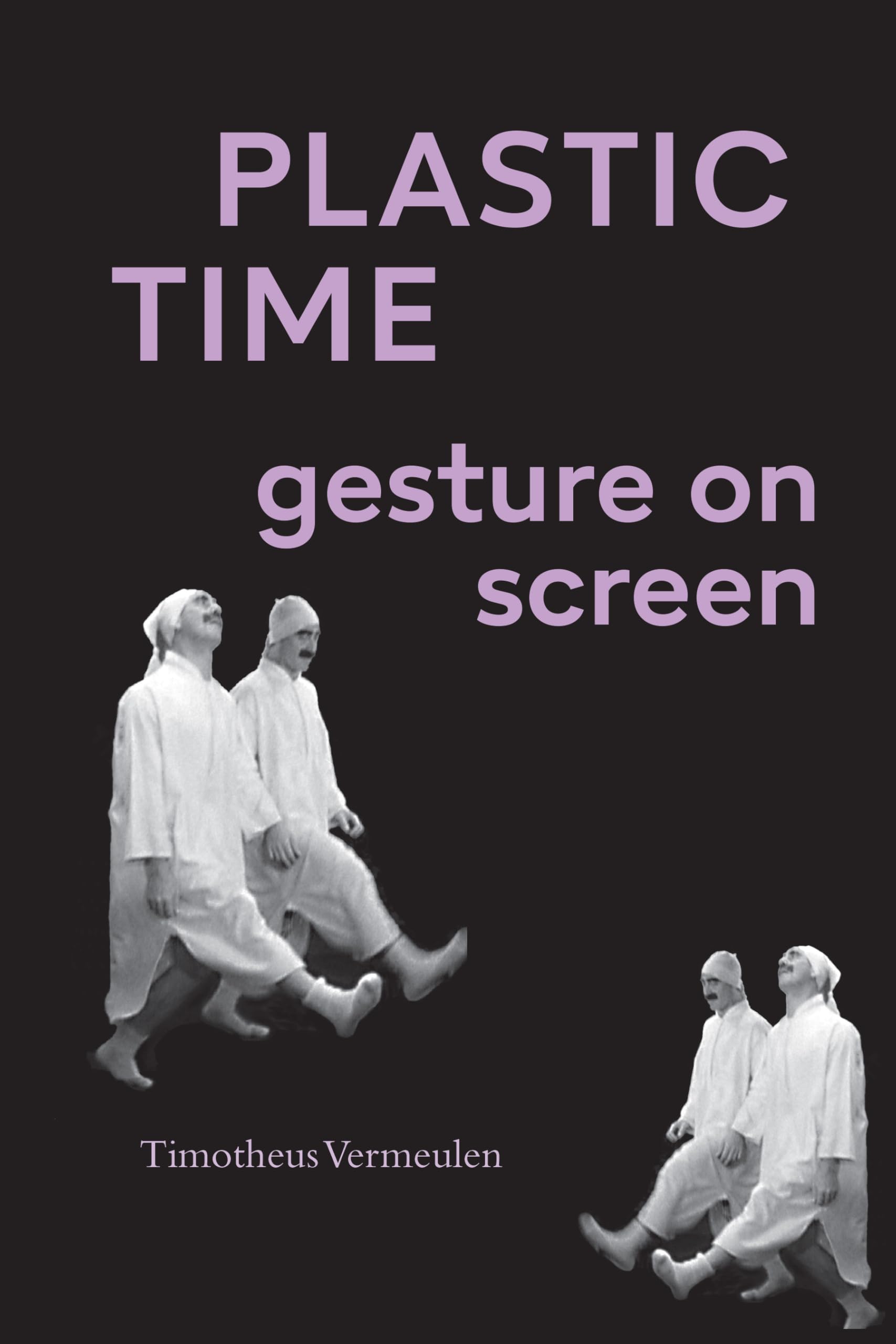Plastic Time: Gesture on Screen (SUNY series, Horizons of Cinema)