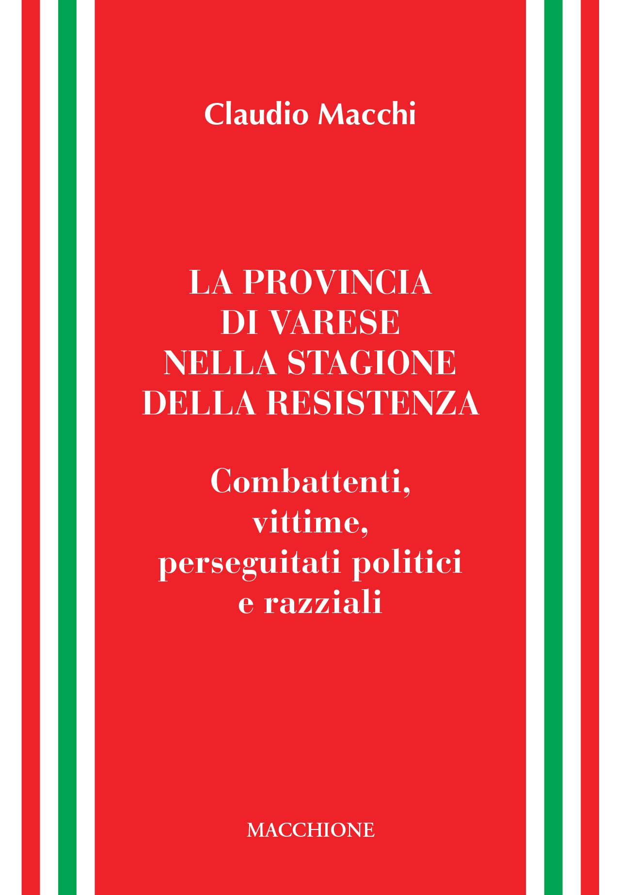La Provincia Di Varese Nella Stagione Della Resistenza. Combattenti, Vittime, Perseguitati Politici E Razziali - 4