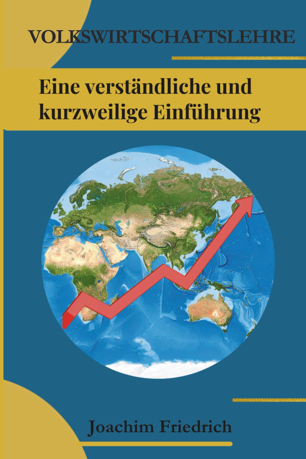 Volkswirtschaftslehre: Eine verständliche und kurzweilige Einführung