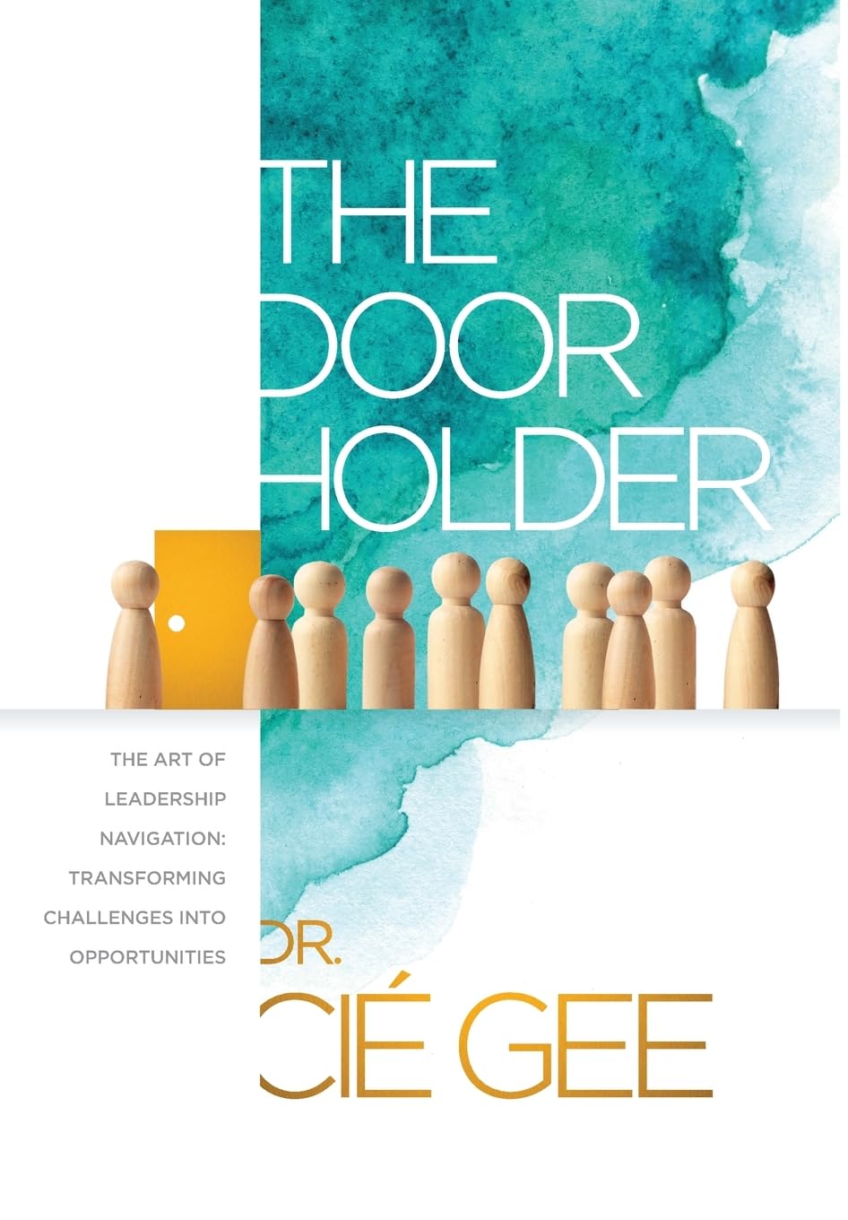 The Door Holder: The Art of Leadership Navigation: Transforming Challenges into Opportunities.