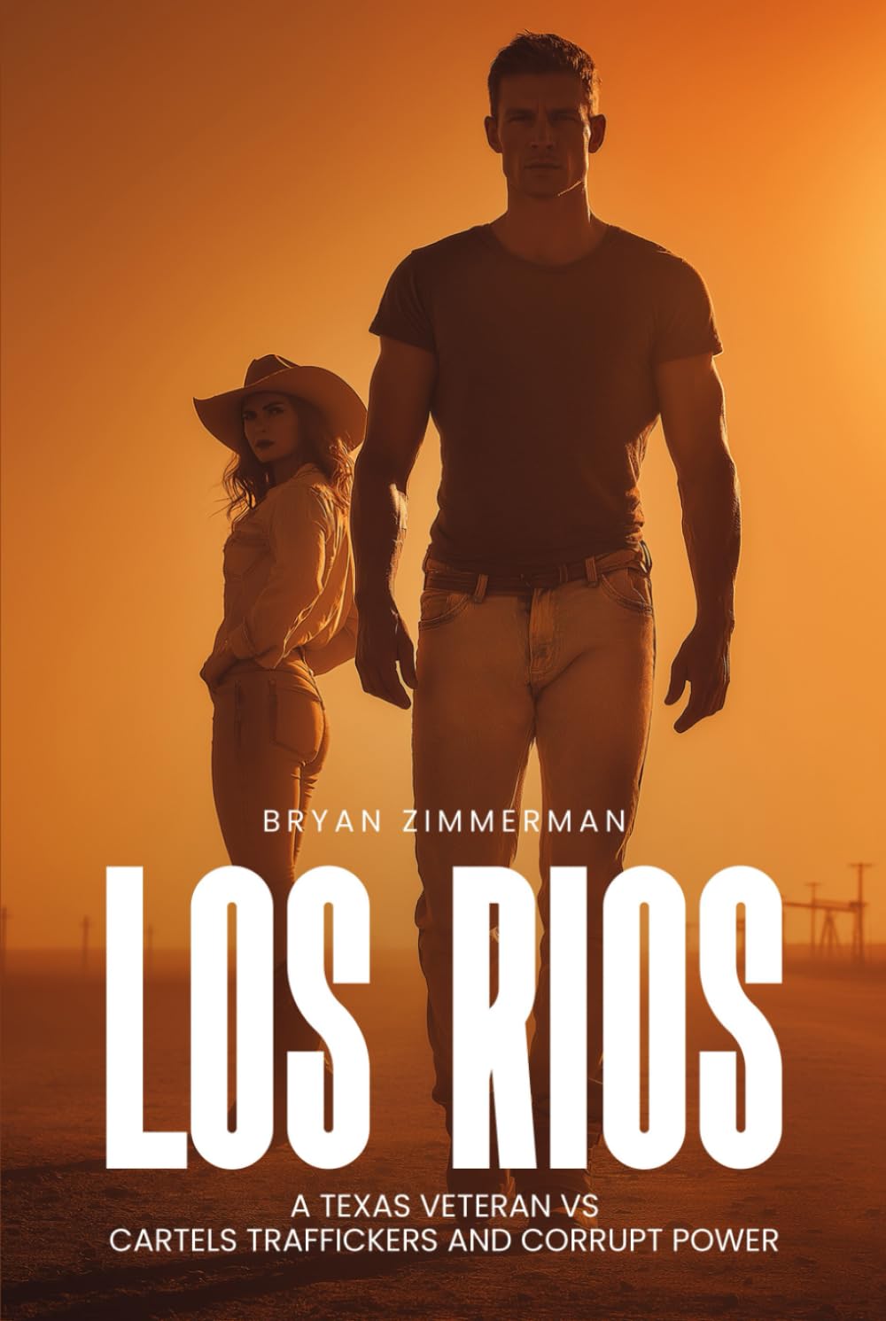 LOS RIOS: A TEXAS VETERAN VS CARTELS TRAFFICKERS AND CORRUPT POWER 1st Edition