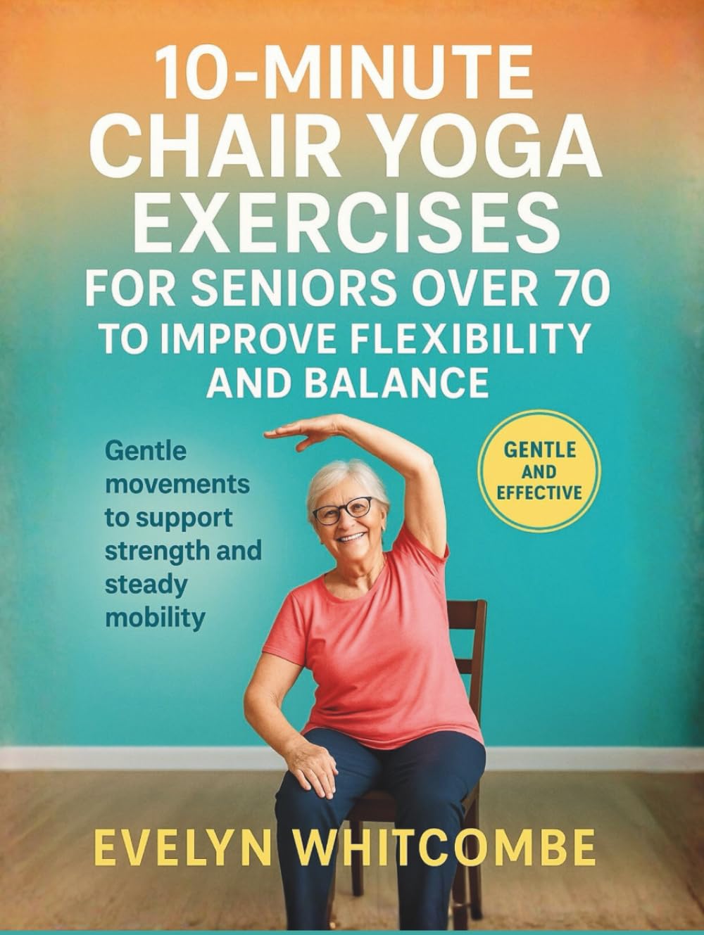 10-MINUTE CHAIR YOGA EXERCISES FOR SENIORS OVER 70 TO IMPROVE FLEXIBILITY AND BALANCE: Gentle movements to support strength and steady mobility