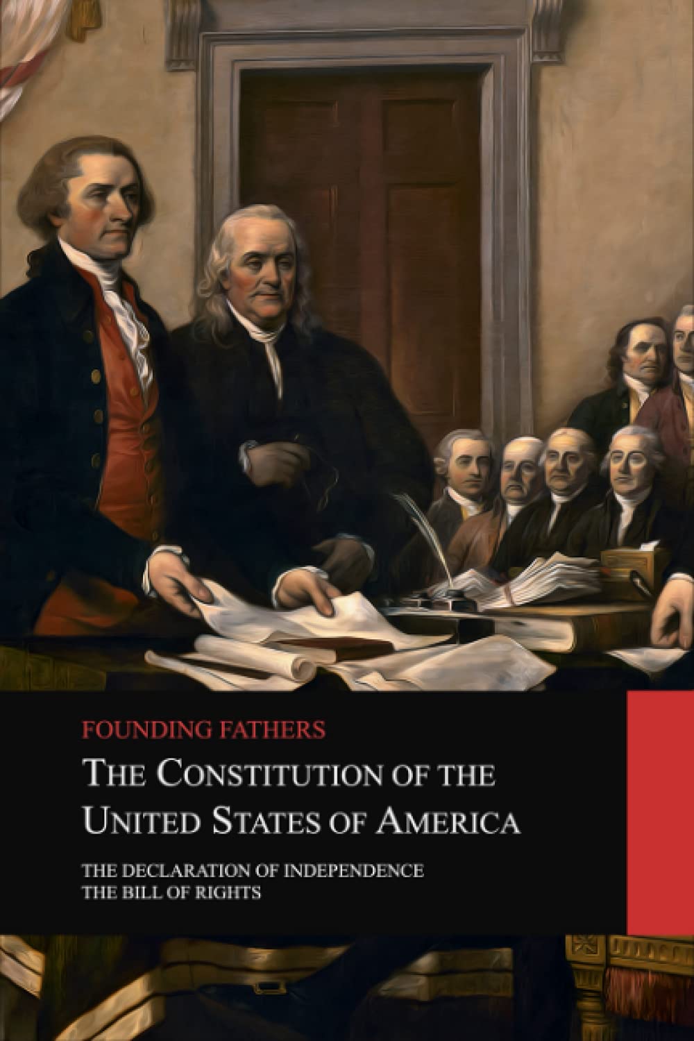The Constitution of the United States of America: The Declaration of Independence, The Bill of Rights