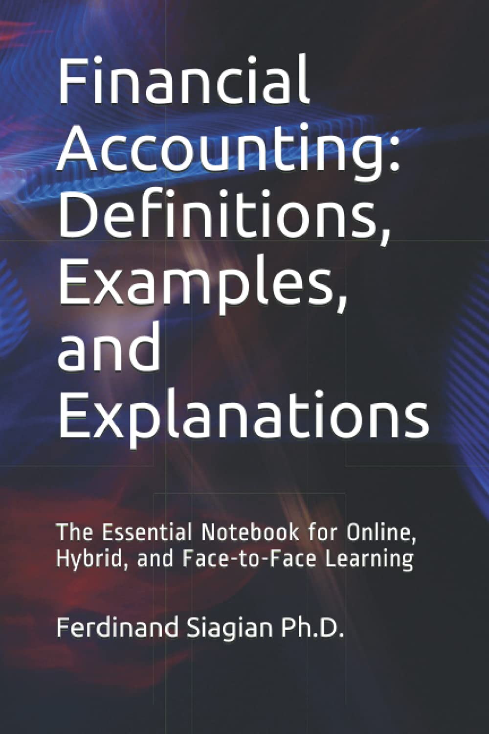 Financial Accounting: Definitions, Examples, and Explanations: The Essential Notebook for Online, Hybrid, and Face-to-Face Learning