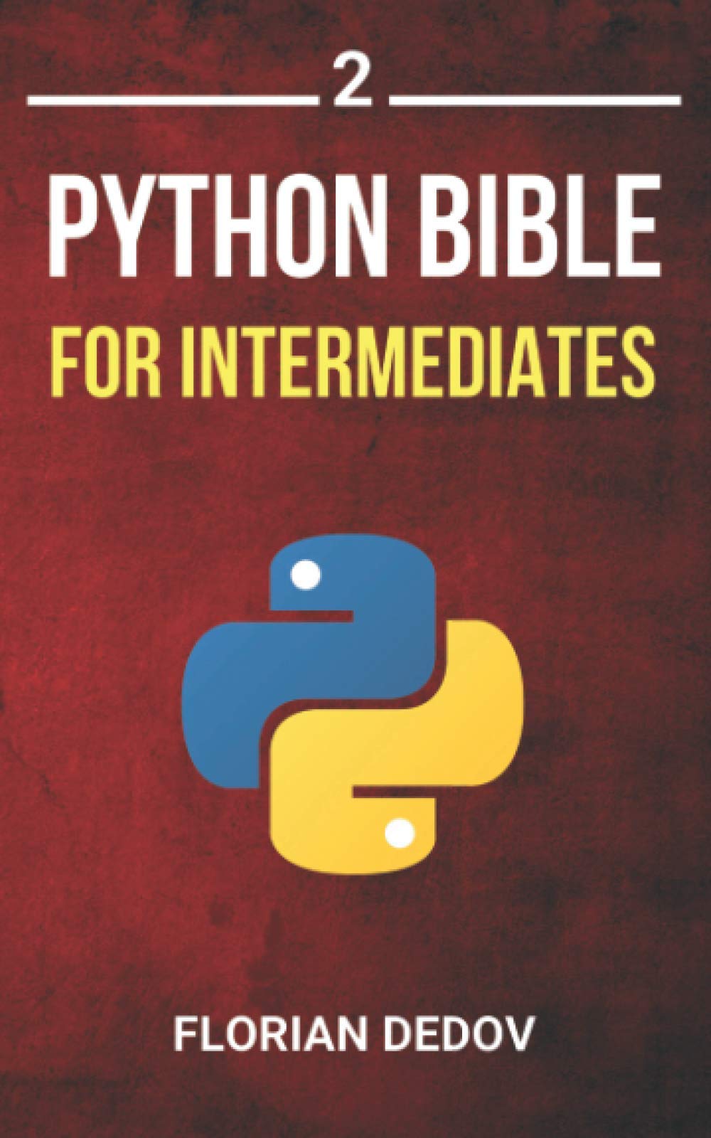 The Python Bible Volume 2: Python Programming For Intermediates (Advanced, Professional)