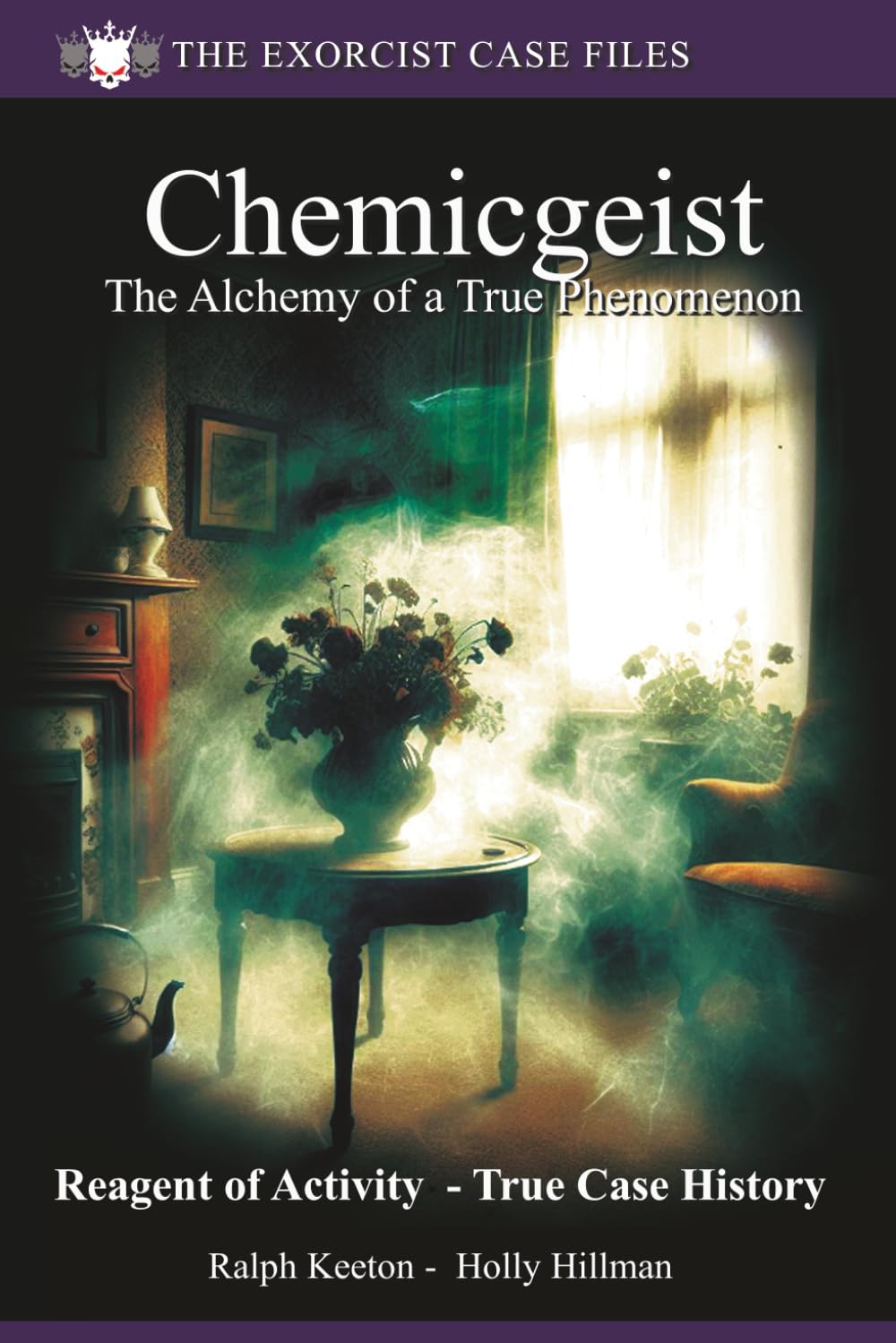Chemicgeist: The Alchemy of a True Phenomenon: 8 (Exorcist case files)