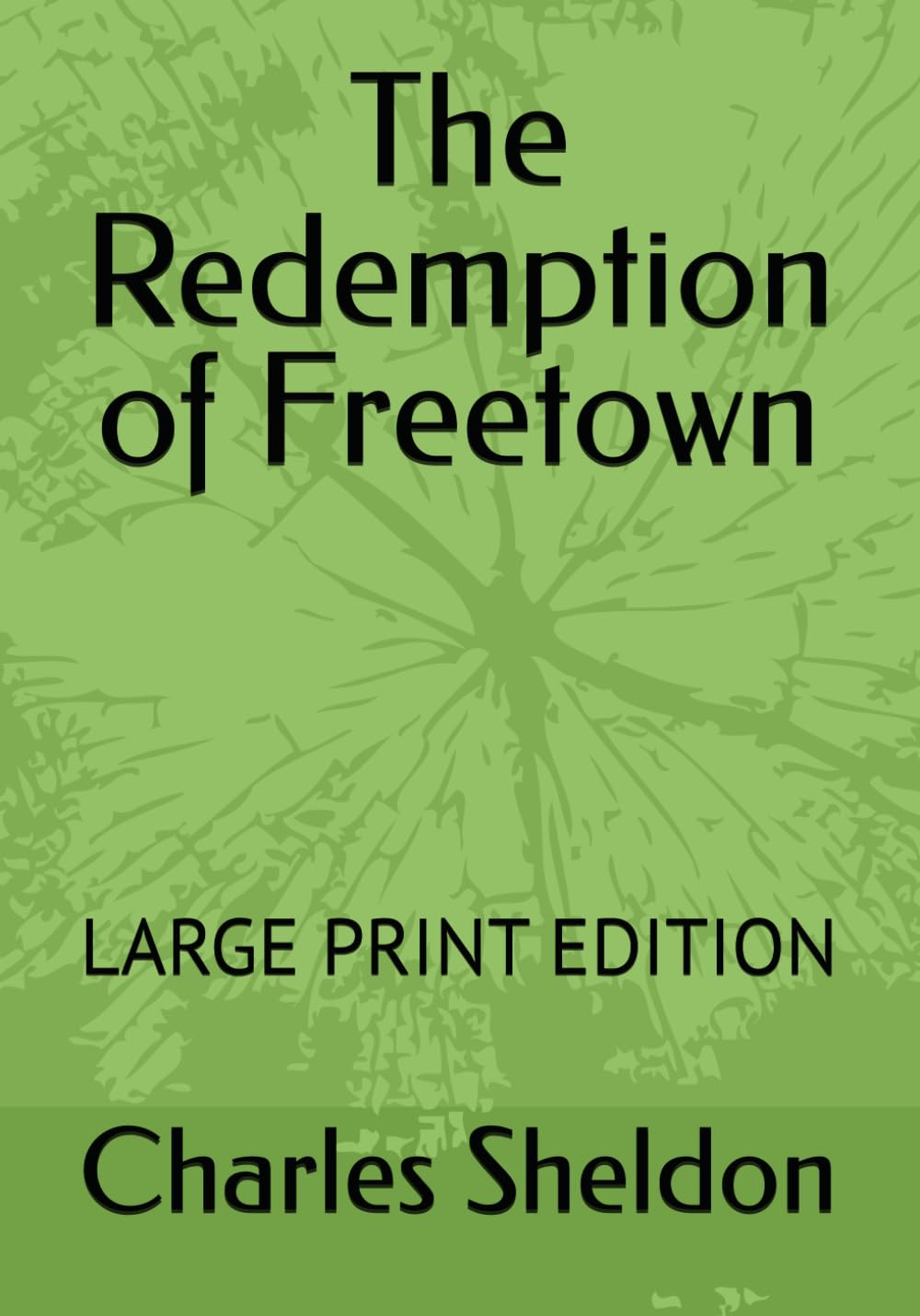 The Redemption of Freetown: LARGE PRINT EDITION (The Works of Rev. Charles M. Sheldon)