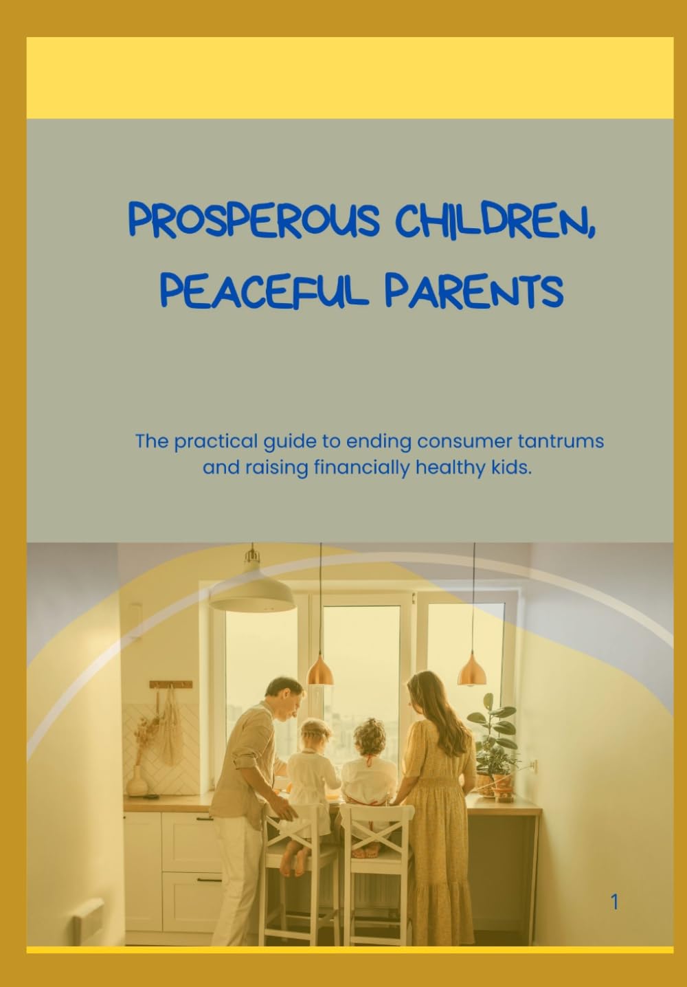 Prosperous Children, Peaceful Parents: The practical guide to ending consumer tantrums and raising financially healthy kids.