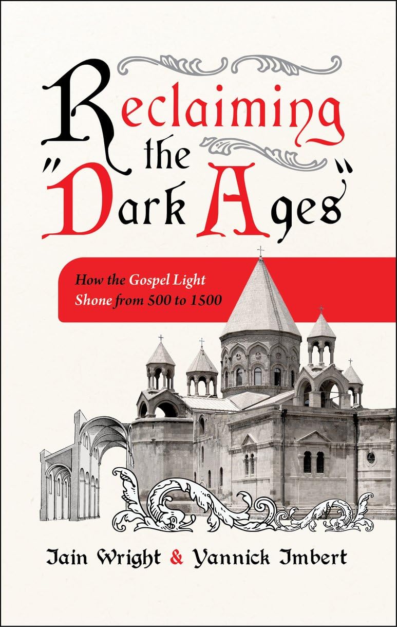 Reclaiming The Dark Ages: How the Gospel Ligh. WrightIain, Imbert, Yannick**