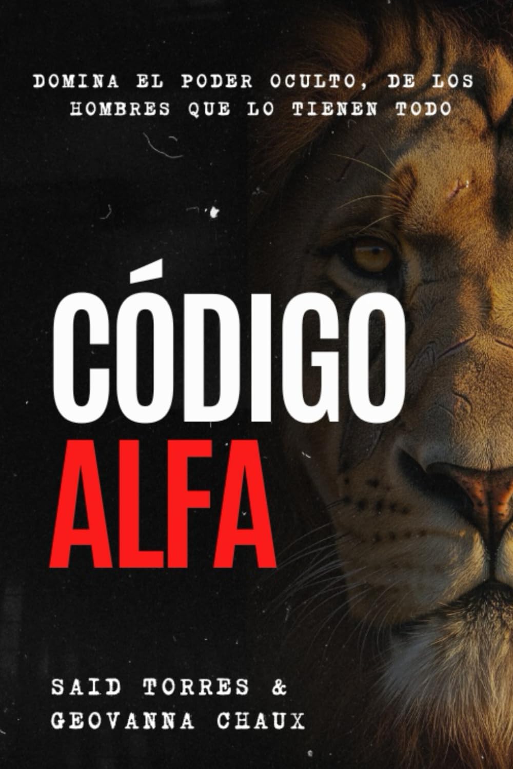 Descubre tu código Alfa: Domina el poder oculto de los hombres que lo tienen TODO