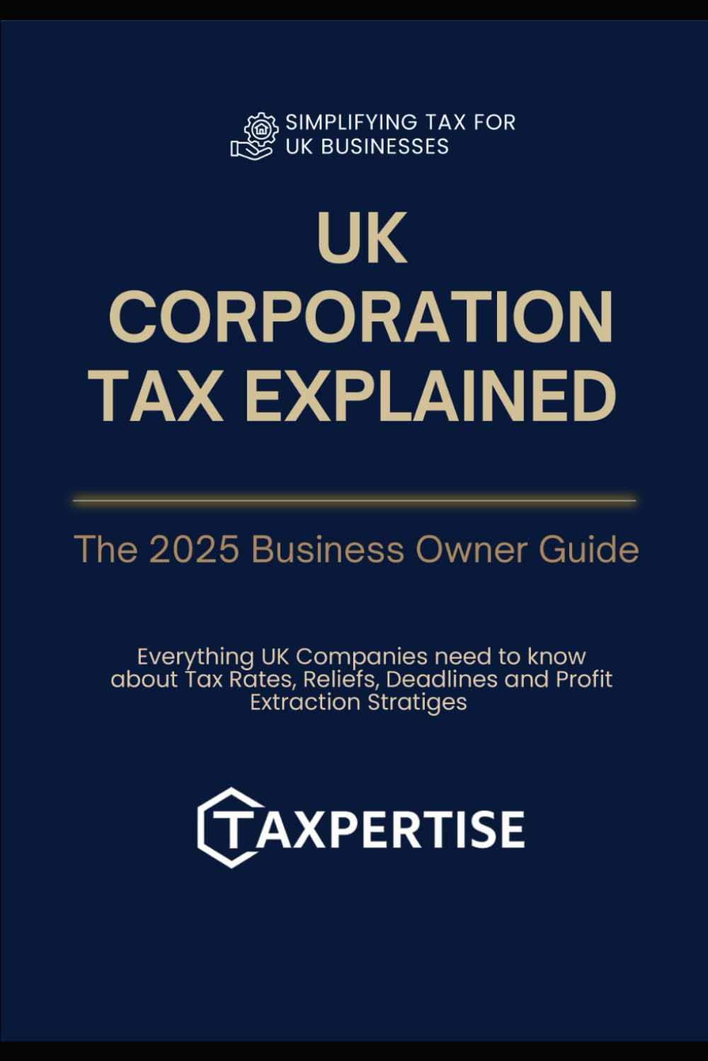 UK Corporation Tax Explained: The 2025 Business Owner’s Guide: Everything UK Companies Need to Know About Tax Rates, Reliefs, Deadlines, and Profit ... for Business Owners, Landlords & Investors)
