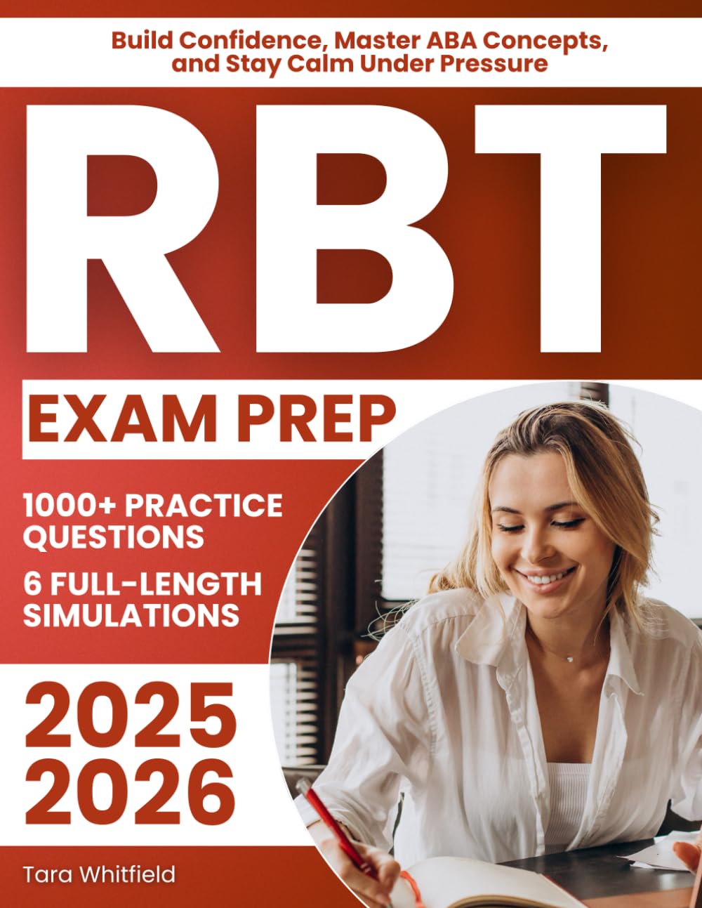 RBT Exam Prep: The Complete Behavioral Technician Study System with 1000+ Practice Questions & 6 Full-Length Simulations to Build Confidence, Master ABA Concepts, and Stay Calm Under Pressure