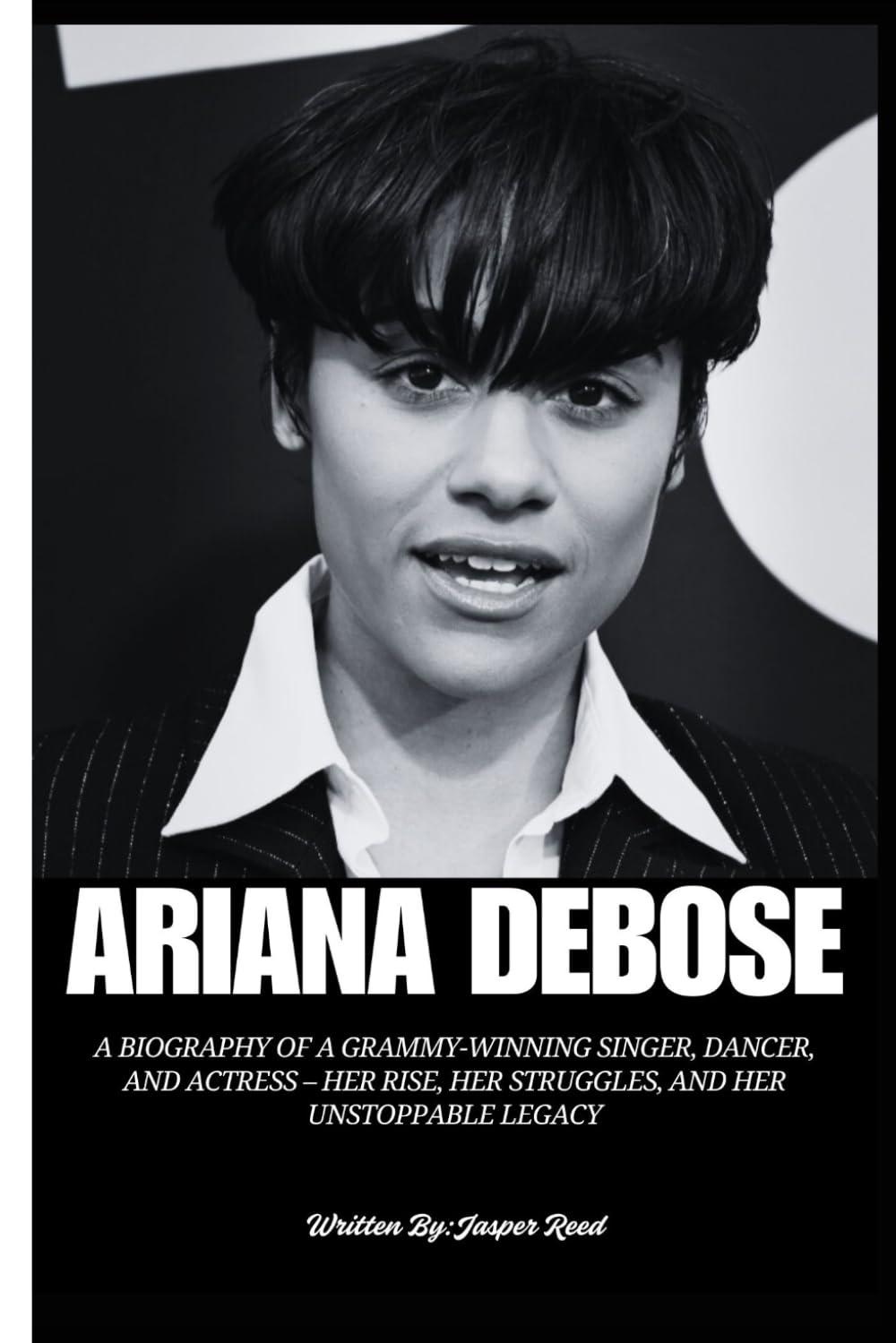 ARIANA DEBOSE: A Biography of a Grammy-Winning Singer, Dancer, and Actress – Her Rise, Her Struggles, and Her Unstoppable Legacy (Icons: The Actors Who Made Hollywood – A Biography Series)