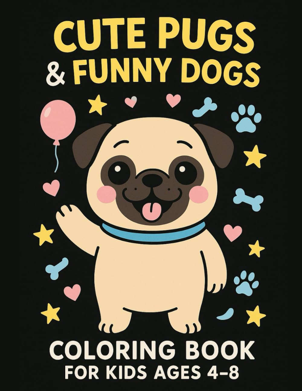 Cute Pugs & Funny Dogs Coloring Book for Kids Ages 4–8: Adorable Pugs, Happy Puppies & Funny Dog Scenes (Color & Learn for Kids)