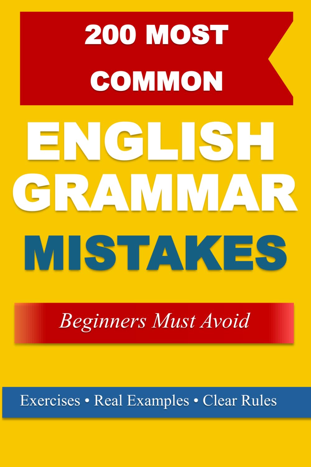 200 Most Common English Grammar Mistakes: Beginners Must Avoid With Real Examples and Practice Exercises