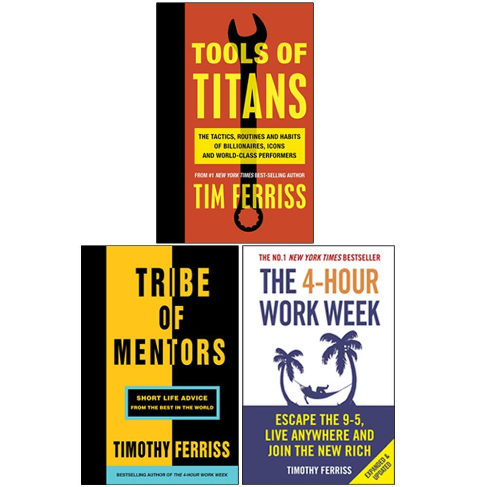 Timothy Ferriss 3 Books Collection Set (Tools of Titans, Tribe of Mentors, The 4-Hour Work Week)