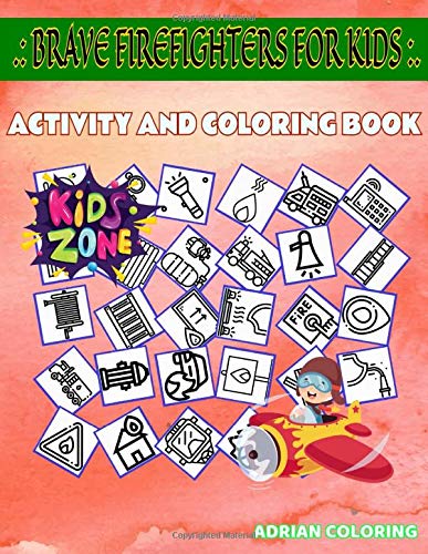 Brave Firefighters For Kids: 35 Funny Walkietalkie, Firetruck, Alarm, Alarm, Oxygen Tank, Gloves, Campfire, Firealarm For Boys 8-12 Picture Quiz Words Activity And Coloring Books