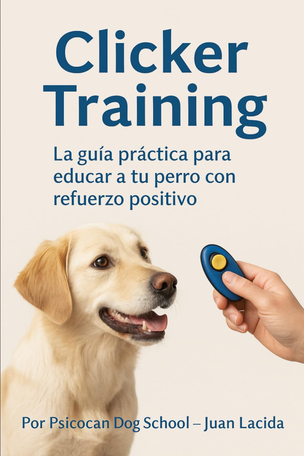 Clicker Training: La guía práctica para educar a tu perro con refuerzo positivo